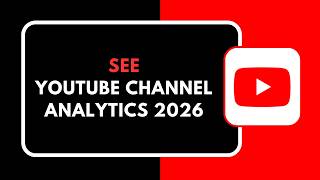 HOW TO SEE YOUTUBE CHANNEL ANALYTICS 2026