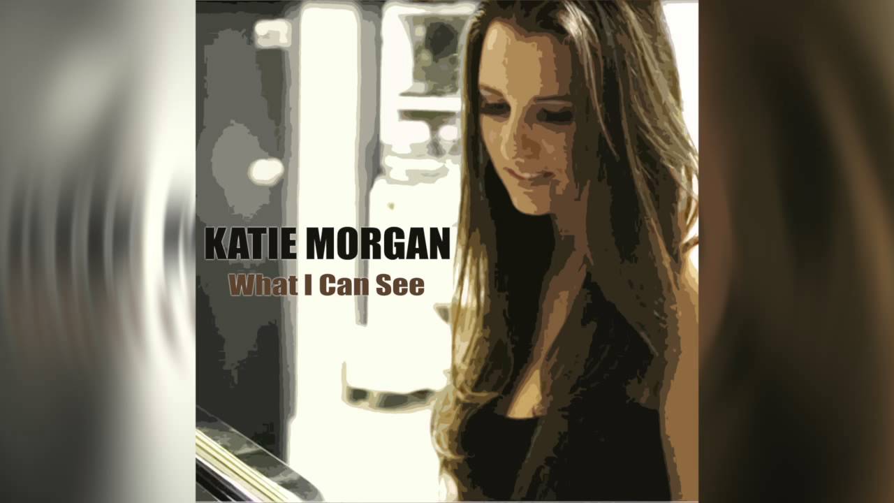 Katie Morgan - What I Can See