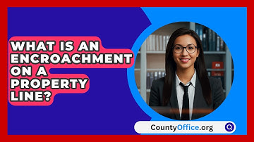 What Is An Encroachment On A Property Line? - CountyOffice.org