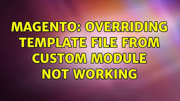 Magento: Overriding template file from custom module not working (2 Solutions!!)