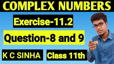 Complex Numbers class 11th||K.C Sinha Solution||Exercise-11.2||Question:- 8 and 9