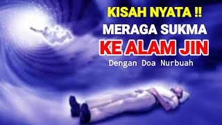 The Story of the Experience of TRANSFERRING SUKMA to the Unseen Realm with the Prayer of Nurbuah