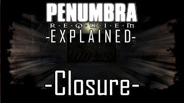 Penumbra: Requiem -EXPLAINED- (Closure)