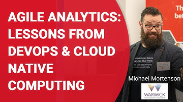 Agile Analytics:  Lessons from Devops & Cloud Native Computing - Michael Mortenson