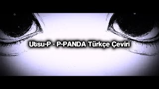 Utsu-P - P-Panda Türkçe Çeviri