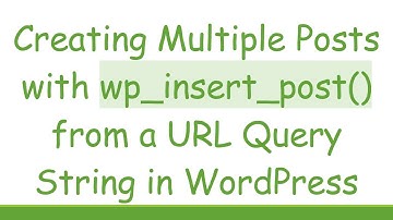 Creating Multiple Posts with wp_insert_post() from a URL Query String in WordPress