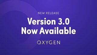 Oxygen 3.0 Now Available - Brief Overview