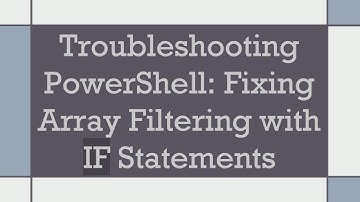 Troubleshooting PowerShell: Fixing Array Filtering with IF Statements
