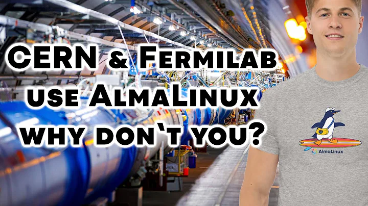 CERN & Fermilab use AlmaLinux. Why Dont You?