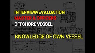 (PART 10) Interview/Evaluation Master & Officers Offshore Vessel (Knowledge of Own Vessel)