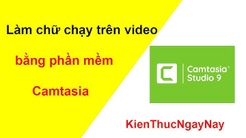Hướng dẫn làm chữ chạy trong video bằng phần mềm camtasia