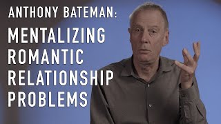 Mentalizing Romantic Relationship Problems With Dr Anthony Bateman Creator Of Mbt