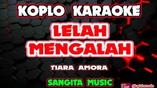 LELAH MENGALAH KARAOKE - TIARA AMORA - SANGITA MUSIC @koplokaraooke 