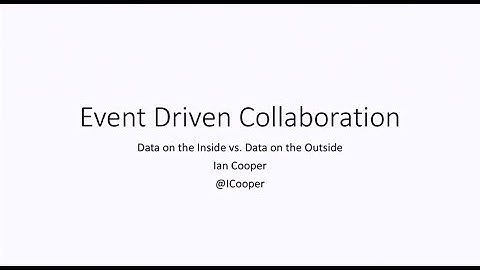 Event Driven Collaboration - Ian Cooper