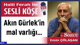 Emin Çölaşan Akın Gürlekin Mal Varlığı... 260226 Halil Ferah Ile Sesli Köşe