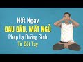 🔴 HẾT NGAY ĐAU ĐẦU, MẤT NGỦ PHÉP LẠ DƯỠNG SINH TỪ ĐÔI TAY | Nam Hà