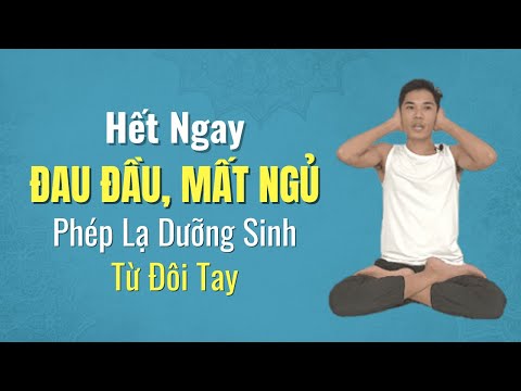 Video ???? HẾT NGAY ĐAU ĐẦU, MẤT NGỦ PHÉP LẠ DƯỠNG SINH TỪ ĐÔI... - youtube