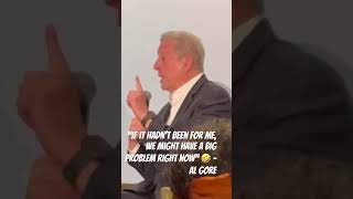 “If it hadn’t been for me, we might have a big problem right now” 🤣 - Al Gore Net Worth