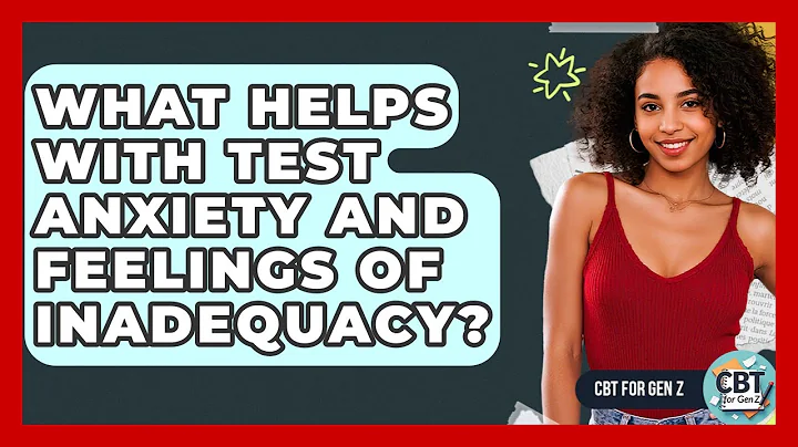 What Helps With Test Anxiety And Feelings Of Inadequacy? - CBT for Gen Z