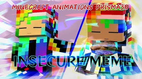 ❤️INSECURE MEME@Yesirachel💙||MINECRAFT ANIMATIONS PRISMA3D TEMPLATE BY@brentnaoki