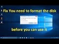 You need to format the disk before you can use it Fix!! - Howtosolveit