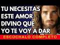 Dios te dice hoy, Tu necesitas este Amor Divino que Yo te daré | Dios Es Bueno