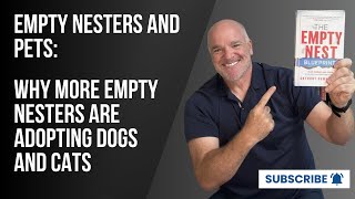 Empty Nesters & Pets: Why More Empty Nesters Are Adopting Dogs and Cats