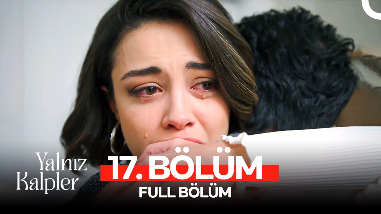 Yalnız Kalpler 17. Bölüm