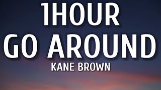 Kane Brown - Go Around (1HOUR/Lyrics)