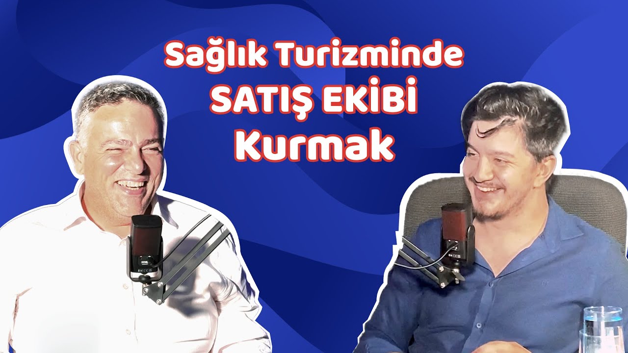 Sağlık Turizminde Satış Ekibi Kurmak  - Konuk: Ahmet Yardımcı @ahmetyardimciacademy