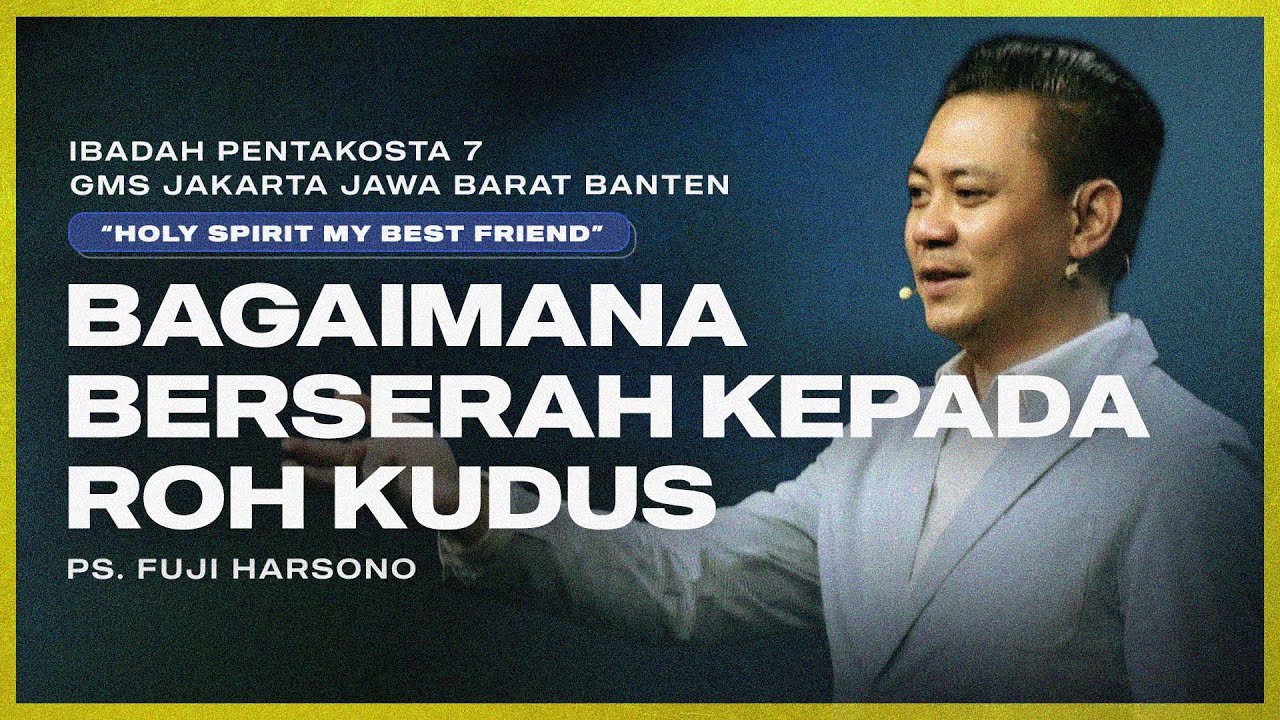 IBADAH PENTAKOSTA 7 | BAGAIMANA BERSERAH KEPADA ROH KUDUS | PS. FUJI HARSONO