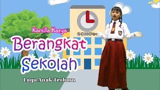 Berangkat Sekolah - Kamila Hasya | Lagu Anak Indonesia Terbaru