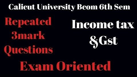 Calicut University,Bcom,6th Sem, Income tax &Gst, Repeated 3 mark Questions,Exam oriented