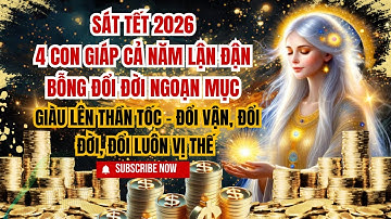 Sát Tết 2026: 4 Con Giáp Cả Năm Lận Đận Bỗng Đổi Đời Ngoạn Mục – Giàu Lên Thần Tốc -Đổi Vận, Đổi Đời