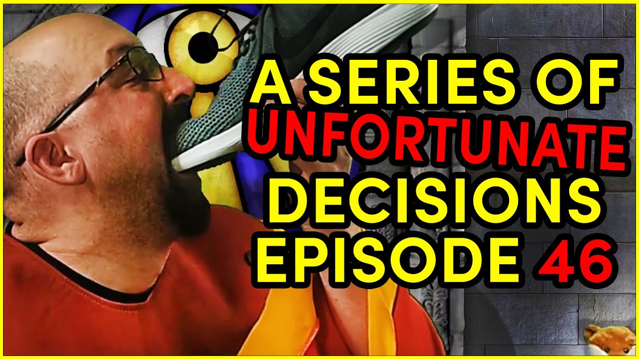 A Series of Unfortunate Decisions: Episode 46