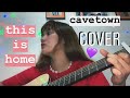 this is home - cavetown (cover)