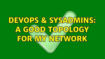DevOps & SysAdmins: A good topology for my network (2 Solutions!!)