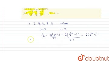 Find the sum of indicated terms of each of the following geometric progressions : (i) 2, 4, 8, 1...
