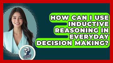 How Can I Use Inductive Reasoning In Everyday Decision Making? - Philosophy Beyond