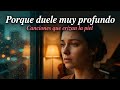 Porque Duele Muy Profundo Balada Para El Amor Que No Fue Canción Para Llorar