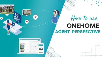 How to use OneHome - Agent Perspective