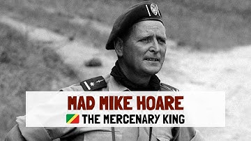 Mad Mike Hoare: The Mercenary King Who Led a Wild Bunch of Soldiers Across the Congo