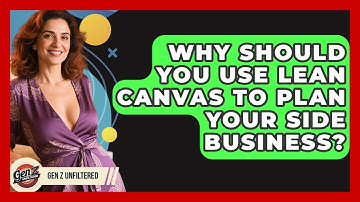 Why Should You Use Lean Canvas To Plan Your Side Business? - Gen Z Unfiltered