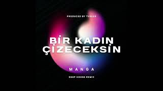 Manga - Bir Kadın Çizeceksin (Turker Deep House Remix)