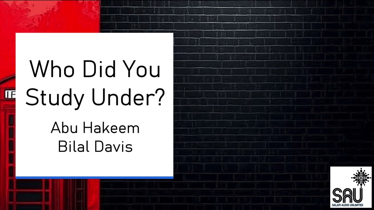 Who Did You Study Under? - Abu Hakeem Bilal Davis
