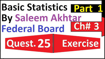 chapter 3 exercise question 25 || 25 federal board Basic Statistics by Saleem Akhtar
