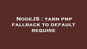 NodeJS : yarn pnp fallback to default require