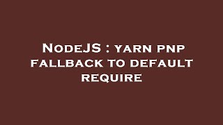 NodeJS : yarn pnp fallback to default require