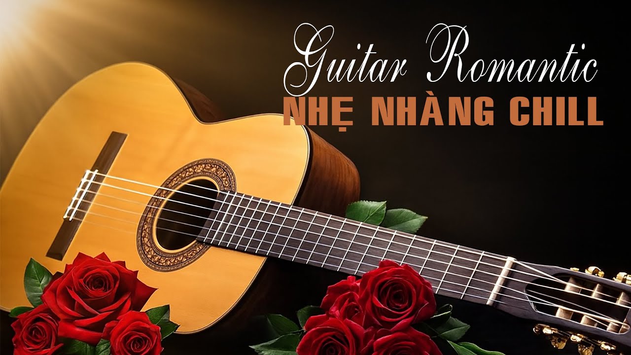Nhạc Guitar Không Lời Lãng Mạn – Chill Nhẹ Nhàng Cho Một Ngày Thoải Mái ...