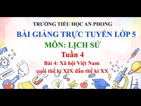 Lớp 5 - Tuần 4 - Môn: Lịch sử - Bài 4: Xã hội Việt Nam cuối thế kỉ XIX đầu thế kỉ XX